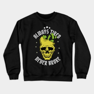 Always Tired Never Broke Crewneck Sweatshirt